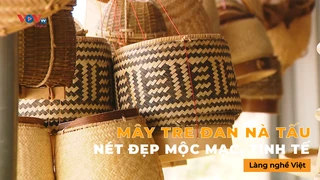  Mây tre đan Nà Tấu – Nét đẹp mộc mạc, tinh tế - Làng Nghề Việt