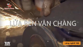 Lửa rèn Vân Chàng - Làng Nghề Việt