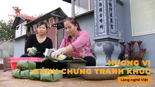 Hương vị bánh chưng Tranh Khúc - Làng Nghề Việt