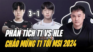 Phân tích T1 vs HLE | Chào mừng T1 tới MIS 2024