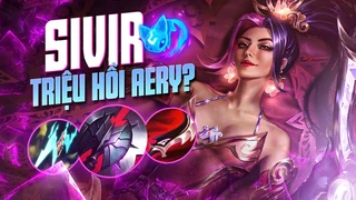 cực dị với sivir triệu hồi aery - lối chơi xạ thủ lên đấu sĩ để thích nghi với meta | hà tiều phu
