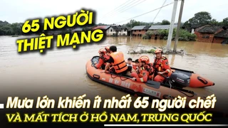 Mưa lớn khiến ít nhất 65 người chết và mất tích ở Hồ Nam, Trung Quốc | VOVTV