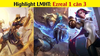 Highlight Ezreal 1 cân 3 | Tổng hợp Highlight liên minh huyền thoại