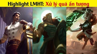 Tổng hợp Highlight Liên minh huyền thoại hay nhất năm