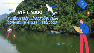 Những bản làng văn hóa quanh hồ Ba Bể - Bắc Kạn