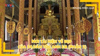 Nơi tái hiện vẻ đẹp của 54 dân tộc anh em (Phần 2)