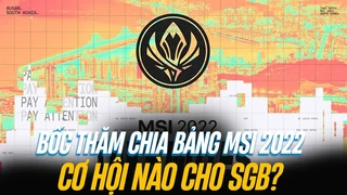 bốc thăm chia bảng msi 2022 - cơ hội nào cho sgb?? | blv hoàng sama
