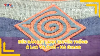 Đến bản dệt lanh truyền thống ở Lao Và Chải - Hà Giang
