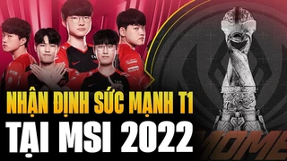 nhận định sức mạnh các đội tuyển msi 2022: t1 - nhà vua của lck | blv hoàng sama