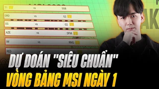 dự đoán ''siêu chuẩn'' vòng bảng msi: ngày 1 | blv hoàng sama