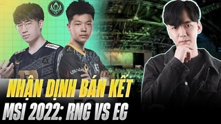 nhận định bán kết msi 2022: rng vs eg - liệu eg có thể cản bước gala cùng đồng đội? | blv hoàng sama