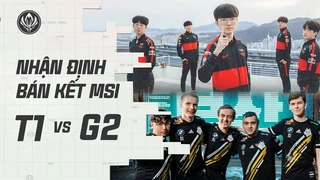 nhận định bán kết msi 2022: t1 vs g2 - duyên và nợ | blv hoàng sama