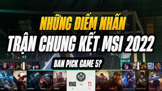 5 điểm nhấn đáng chú ý - chung kết msi 2022: rng vs t1 | blv hoàng sama