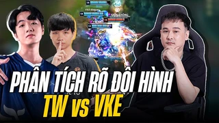 Ling cao thủ đá sân VCS | Phân tích rõ đội hình TW vs VKE 