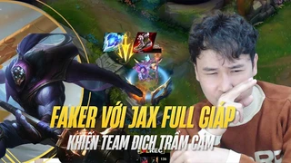 Faker với Jax full giáp | khiến team bạn trầm cảm nặng