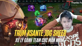 Trùm Ksanta JDG Sheer | xử lý gánh team cực căng tại rank đại cao thủ trung