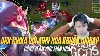 DRX Chika với Ahri hỏa khuẩn 1000AP gánh team cực mãn nhãn