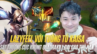 Lazyfeel với tướng tủ Kaisa | sát thương cực khủng tại đại cao thủ hàn