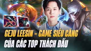 Geju và màn trình diễn Lee Sin cực khét trong lobby rất nhiều hảo thủ
