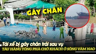 Tài xế bị gãy chân trái sau vụ Tàu hàng tông phà chở khách ở sông Vàm Nao | VOVTV