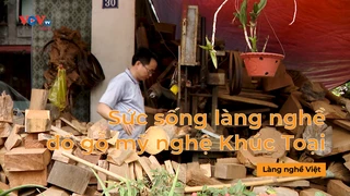 Sức sống làng nghề đồ gỗ mỹ nghệ Khúc Toại- Làng nghề Việt 