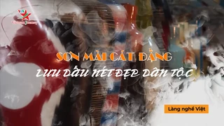 Sơn mài Cát Đằng – Lưu dấu nét đẹp dân tộc- Làng nghề Việt 