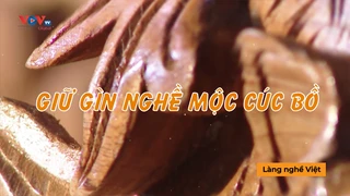 Gìn giữ nghề mộc Cúc Bồ - Làng nghề Việt 