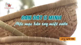 Đan đát U Minh Mộc mạc bàn tay miệt vườn - Làng nghề Việt 