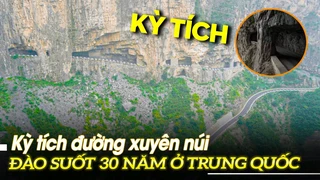 Kỳ tích đường xuyên núi đào suốt 30 năm ở Trung Quốc | VOVTV