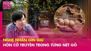 Nghệ nhân gìn giữ hồn cổ truyền trong từng nét gỗ - CCNM - VTC10