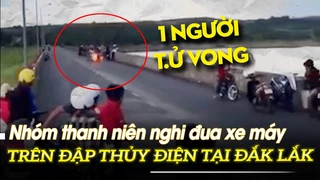 Nhóm thanh niên nghi đua xe máy trên đập thủy điện tại Đắk Lắk, 1 người tử vong | VOVTV