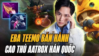 Teemo của Eba bán hành rank cao thủ Hàn đối đầu với tướng lỗi Briar