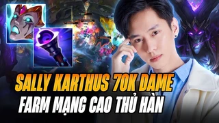 Sally với Karthus 100k sát thương hủy diệt rank Cao Thủ Trung Quốc