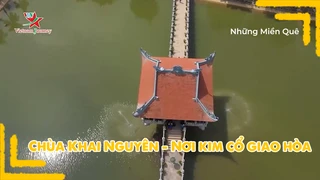 Chùa Khai Nguyên - Nơi kim cổ giao hòa