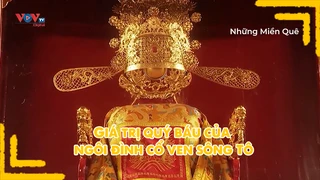 Giá trị quý báu của ngôi đình cổ ven sông Tô