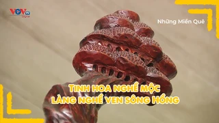 Tinh hoa nghề mộc làng nghề ven sông Hồng