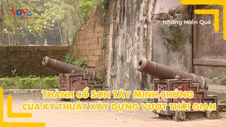 Thành cổ Sơn Tây - Minh chứng của kỹ thuật xây dựng vượt thời gian