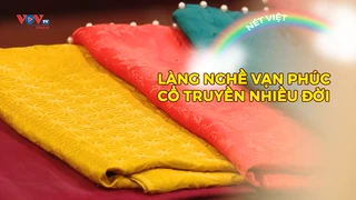 Làng nghề Vạn Phúc - Cổ truyền nhiều đời