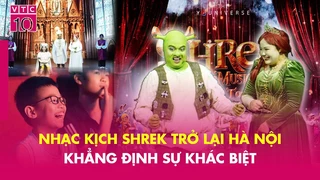 Nhạc kịch Shrek trở lại Hà Nội - Khẳng định sự khác biệt - VHV - VTC10
