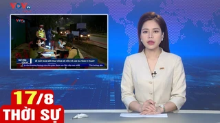 Bản tin sáng ngày 17/8 | Tin tức thời sự mới nhất hôm nay | VOV