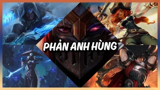 TOP 5 nhân vật mang hình tượng PHẢN ANH HÙNG trong Liên Minh Huyền Thoại 