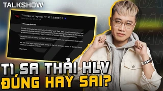  T1 Sa Thải HLV Là Đúng Hay Sai? Thay Tướng Có Đổi Vận 