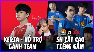 SN cất cao tiếng gầm - Keria gánh team mãn nhãn