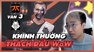 Tác dụng của chơi WoW hơn 180 phút? Lu xem G2 FNC Ván 3