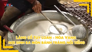 Làng cổ Túy Loan - Hòa Vang nơi sinh ra món bánh tráng nổi tiếng
