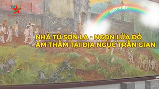 Nhà tù Sơn La - Ngọn lửa đỏ âm thầm tại Địa ngục trần gian