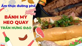 Bánh mỳ heo quay - Ẩm thực đường phố