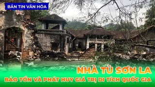 Bảo Tồn Và Phát Huy Giá Trị Di Tích Quốc Gia Đặc Biệt Nhà Tù Sơn La