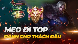 Mẹo đi TOP lane hiệu quả dành cho THÁCH ĐẤU