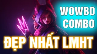 Những Pha Wowbo Combo Đẹp Nhất LMHT